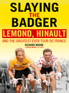 Slaying the Badger (eBook): LeMond, Hinault and the Greatest Ever Tour de France